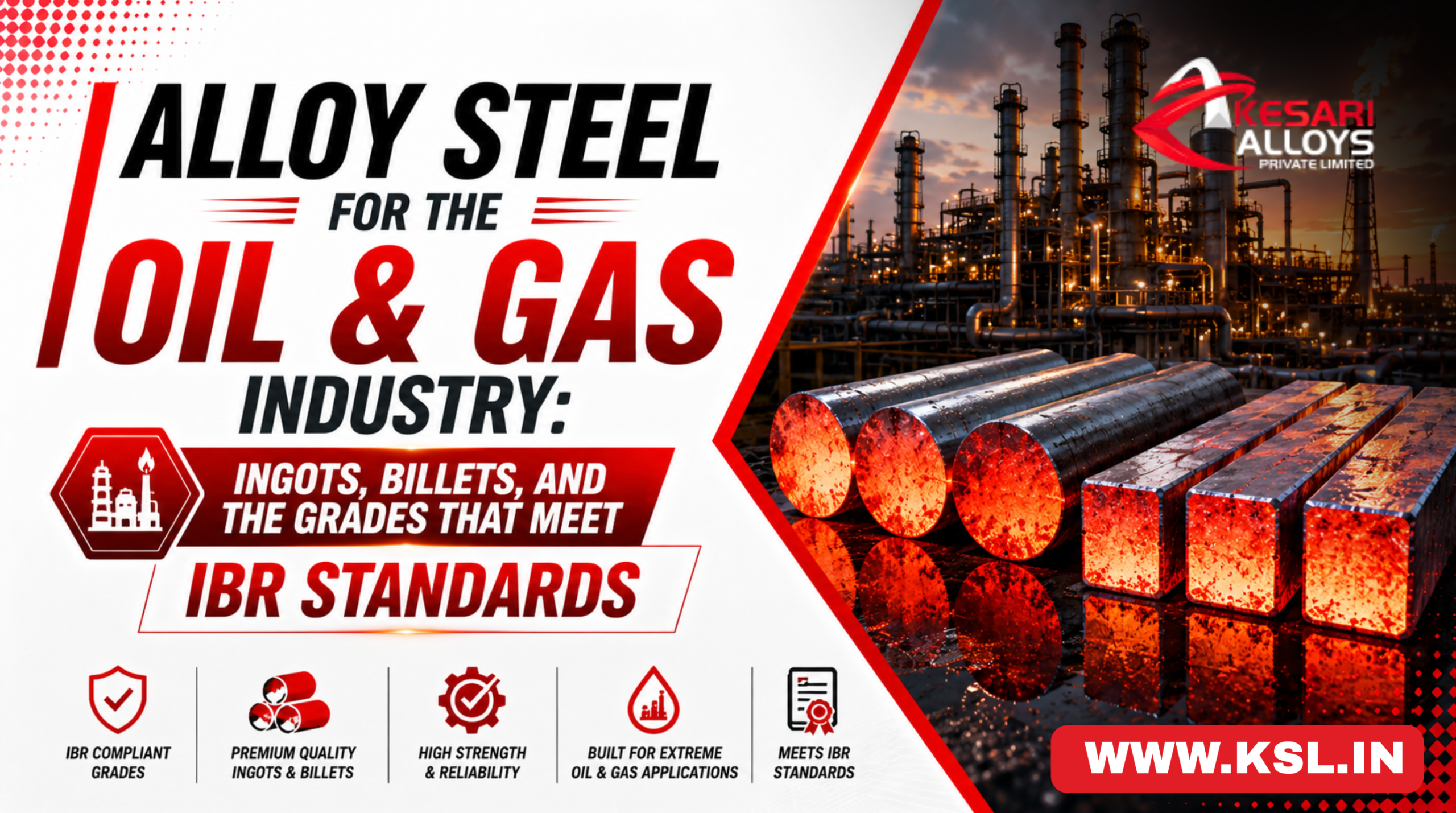 Alloy Steel for the Oil & Gas Industry: Ingots, Billets, and the Grades That Meet IBR Standards